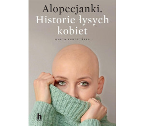 Alopecjanki. Historie łysych kobiet.