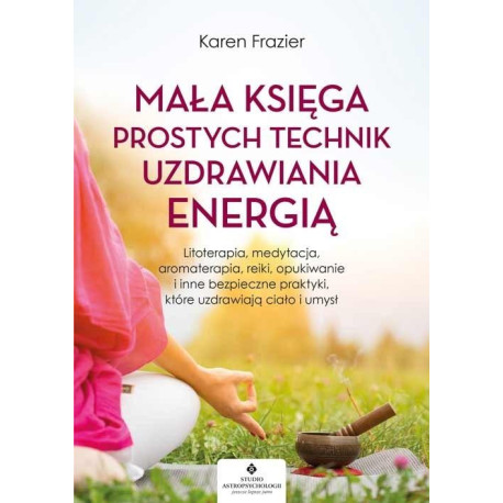 Mała księga prostych technik uzdrawiania energią