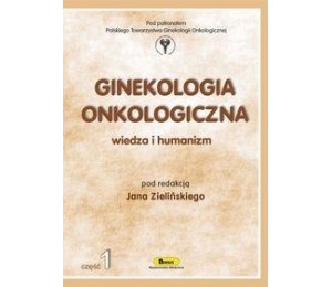 Ginekologia onkologiczna. Wiedza i humanizm cz.1