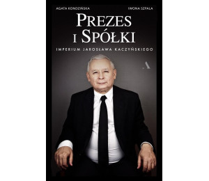 Prezes i Spółki. Imperium Jarosława Kaczyńskiego