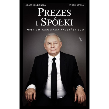 Prezes i Spółki. Imperium Jarosława Kaczyńskiego