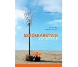 Szkółkarstwo ozdobne. Wybrane zagadnienia