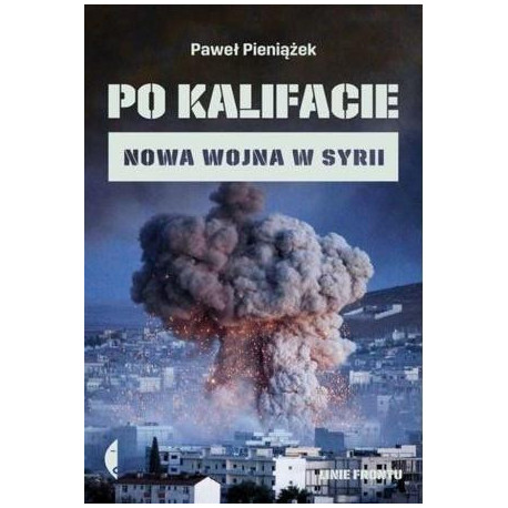 Po kalifacie. Nowa wojna w Syrii