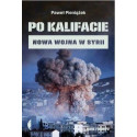 Po kalifacie. Nowa wojna w Syrii