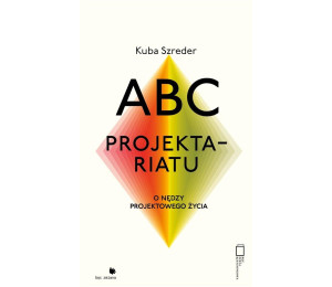 ABC projektariatu. O nędzy projektowanego życia