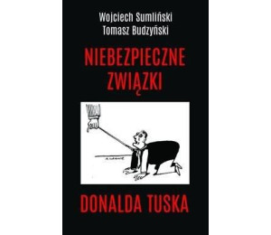 Niebezpieczne związki Donalda Tuska