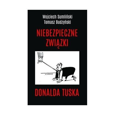 Niebezpieczne związki Donalda Tuska