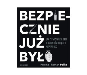 Bezpiecznie już było. Jak żyć w świecie sieci...