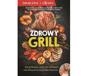 Zdrowy grill. Jak grillować, żeby nie żałować!