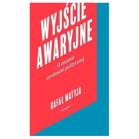 Wyjście awaryjne. O zmianie wyobraźni politycznej