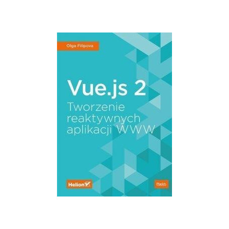 Vue.js 2. Tworzenie reaktywnych aplikacji WWW