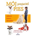 Mój przyjaciel pies. Zabawa, tresura, dyscyplina