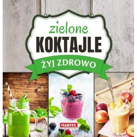 Żyj zdrowo. Zielone Koktajle