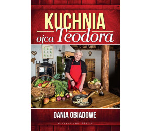 Kuchnia ojca Teodora. Dania obiadowe