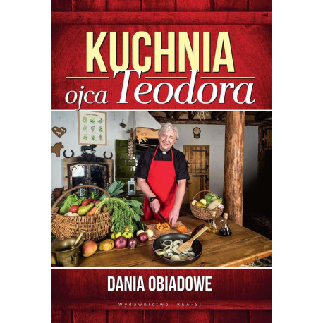 Kuchnia ojca Teodora. Dania obiadowe