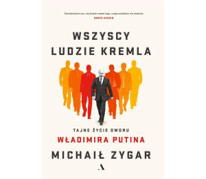 Wszyscy ludzie Kremla. Tajne życie dworu W.Putina