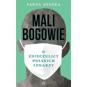 Mali bogowie. O znieczulicy polskich lekarzy