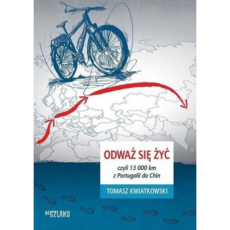 Odważ się żyć, czyli 13 000 km z Portugalii do Chi