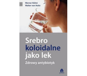 Srebro koloidalne jako lek. Zdrowy antybiotyk