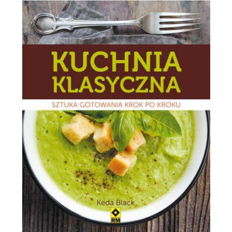 Kuchnia klasyczna. Sztuka gotowania krok po kroku