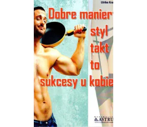 Dobre maniery, styl, takt to sukcesy u kobiet