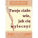 Twoje ciało wie, jak cię wyleczyć