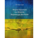 Wojna masonów na Ukrainie. Reperkusje dla Polski