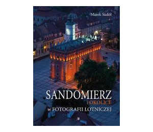 Sandomierz i okolice w fotografii lotniczej