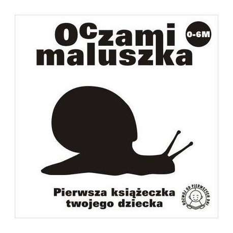 Oczami Maluszka Pierwsza Książeczka...ślimak