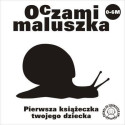 Oczami Maluszka Pierwsza Książeczka...ślimak