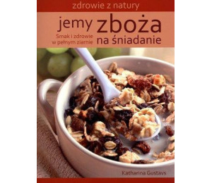 Jemy zboża na śniadanie. Zdrowie z natury