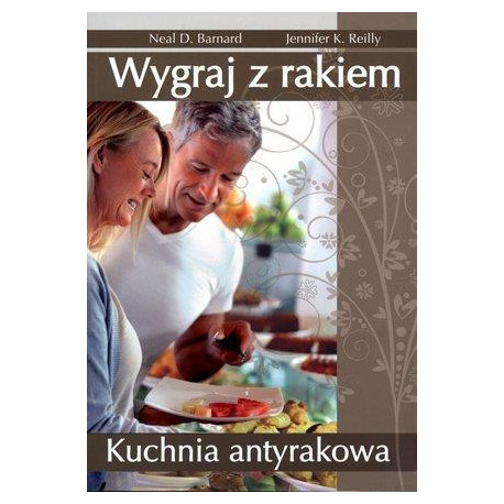 Wygraj z rakiem. Kuchnia antyrakowa