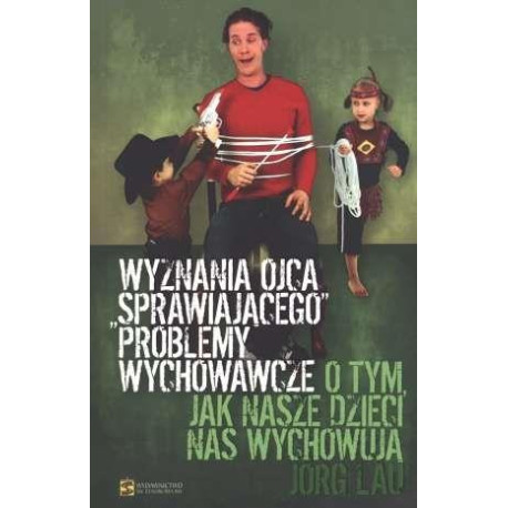 Wyznania ojca sprawiajacego problemy wychowawcze