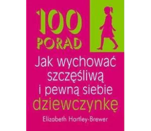 100 porad jak wychować szczęśliwą i pewną siebie..