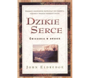 Dzikie Serce - John Eldredge