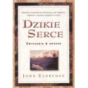 Dzikie Serce - John Eldredge