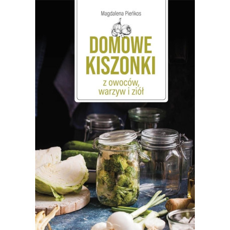 Domowe kiszonki z owoców, warzyw i ziół