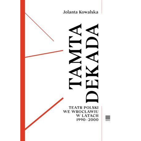 Tamta dekada. Teatr Polski we Wrocławiu 1990-2000