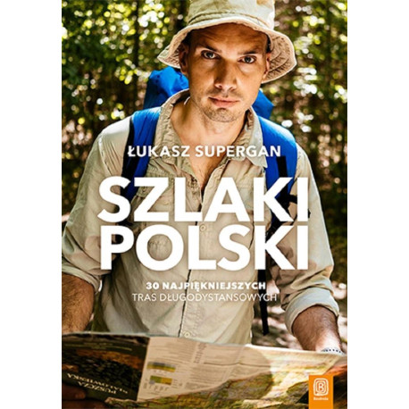 Szlaki Polski. 30 najpiękniejszych tras