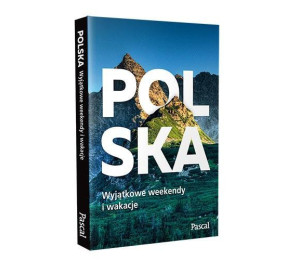 Polska. Wyjątkowe weekendy i wakacje