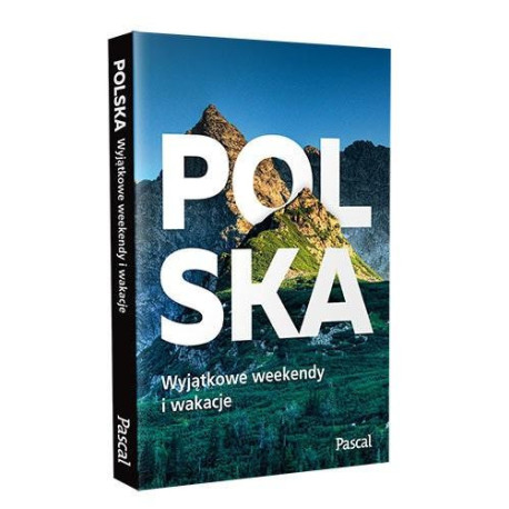 Polska. Wyjątkowe weekendy i wakacje