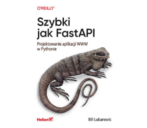 Szybki jak FastAPI. Projektowanie aplikacji WWW