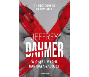 Jeffrey Dahmer. W głąb umysłu kanibala-zabójcy