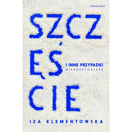 Szczęście i inne przypadki. Mikroreportaże