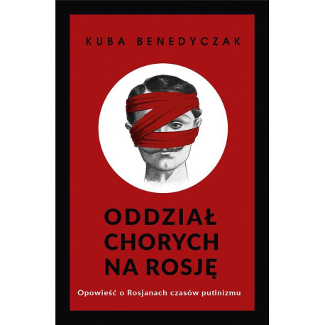 Oddział chorych na Rosję. Opowieść o Rosjanach...